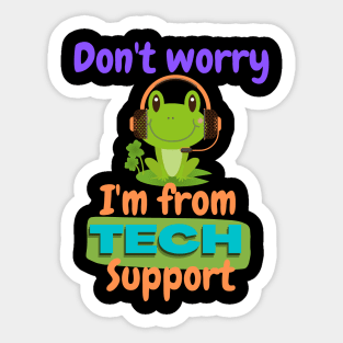 Don't worry I'm tech support Sticker